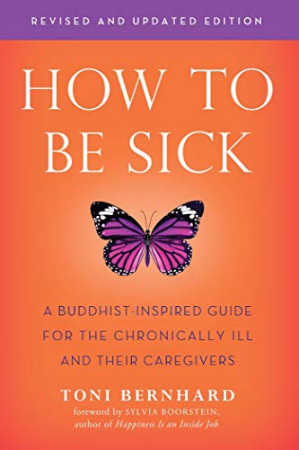 How to Be Sick: A Buddhist-Inspired Guide for the Chronically Ill