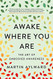 Awake Where You Are: The Art of Embodied Awareness