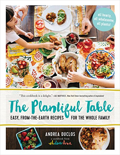 Plantiful Table: Easy From-the-Earth Recipes for the Whole