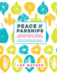 Peace & Parsnips: Adventurous Vegan Cooking for Everyone: 200
