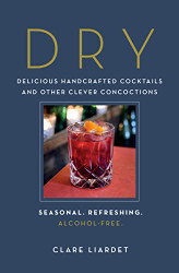 Dry: Delicious Handcrafted Cocktails and Other Clever