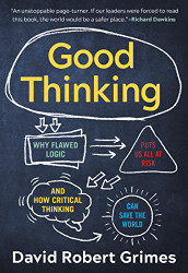Good Thinking: Why Flawed Logic Puts Us All at Risk and How Critical