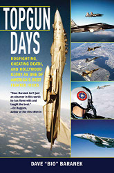 Topgun Days: Dogfighting Cheating Death and Hollywood Glory as one