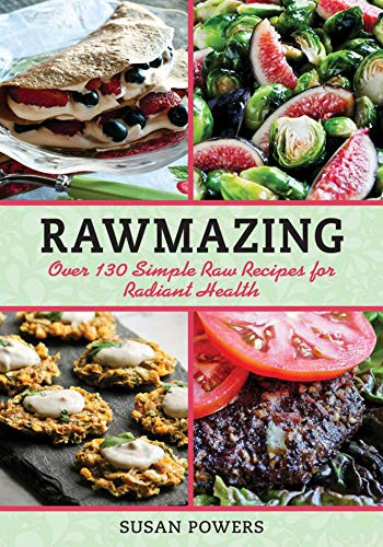 Rawmazing: Over 130 Simple Raw Recipes for Radiant Health