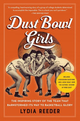 Dust Bowl Girls: The Inspiring Story of the Team That Barnstormed Its