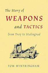 Story of Weapons and Tactics from Troy to Stalingrad