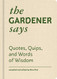 Gardener Says: Quotes Quips and Words of Wisdom