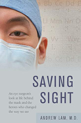 Saving Sight: An Eye Surgeon's Look at Life Behind the Mask