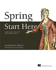 Spring Start Here: Learn what you need and learn it well