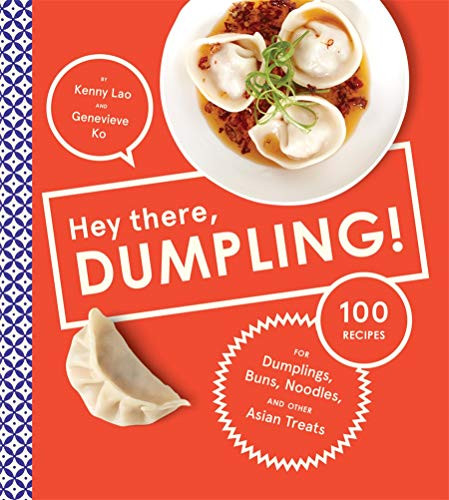 Hey There Dumpling! 100 Recipes for Dumplings Buns Noodles