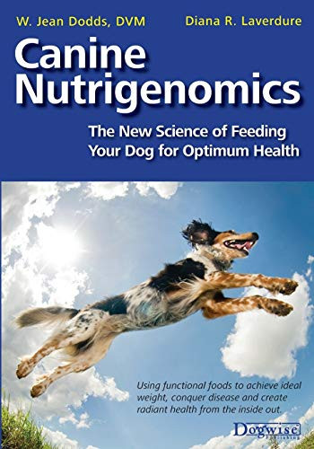 Canine Nutrigenomics: The New Science of Feeding Your Dog for Optimum