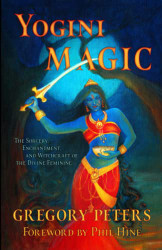 Yogini Magic: The Sorcery Enchantment and Witchcraft of the Divine