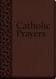 Catholic Prayers: Compiled from Traditional Sources