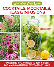 Growing Your Own Cocktails Mocktails Teas & Infusions