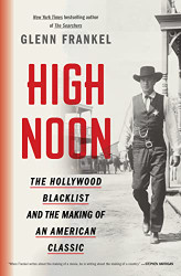 High Noon: The Hollywood Blacklist and the Making of an American