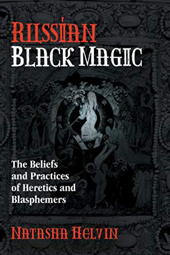 Russian Black Magic: The Beliefs and Practices of Heretics