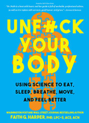 Unfuck Your Body: Using Science to Eat Sleep Breathe Move and Feel