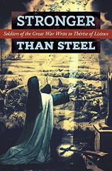 Stronger than Steel: Soldiers of the Great War Write to Therese