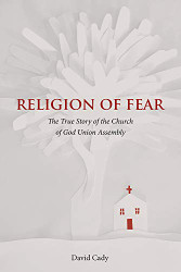 Religion of Fear: The True Story of the Church of God of the Union