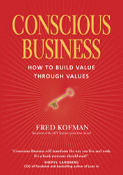 Conscious Business: How to Build Value through Values