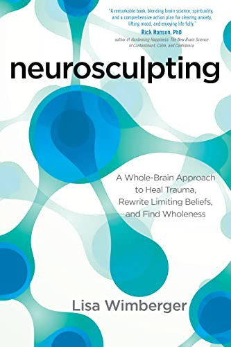 Neurosculpting: A Whole-Brain Approach to Heal Trauma Rewrite
