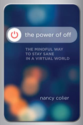 Power of Off: The Mindful Way to Stay Sane in a Virtual World