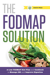 FODMAP Solution: A Low FODMAP Diet Plan and Cookbook to Manage IBS
