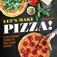 Let's Make Pizza! A Pizza Cookbook to Bring the Whole Family