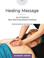 Healing Massage: An A-Z Guide for More than Forty Medical Conditions