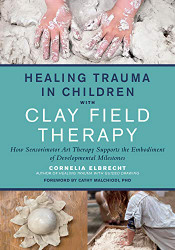 Healing Trauma in Children with Clay Field Therapy