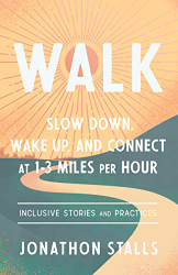 WALK: Slow Down Wake Up and Connect at 1-3 Miles per Hour