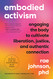 Embodied Activism: Engaging the Body to Cultivate Liberation Justice Embodied Activism: Engaging the Body to Cultivate Liberation Justice