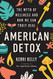 American Detox: The Myth of Wellness and How We Can Truly Heal