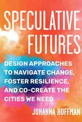 Speculative Futures: Design Approaches to Navigate Change Foster