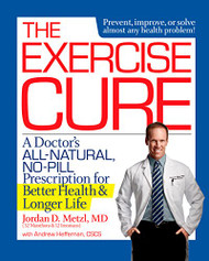 Exercise Cure: A Doctor's All-Natural No-Pill Prescription