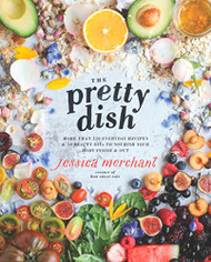 Pretty Dish: More than 150 Everyday Recipes and 50 Beauty DIYs