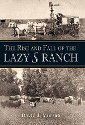 Rise and Fall of the Lazy S Ranch