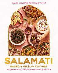 Salamati: Hamed's Persian Kitchen: Recipes and Stories from Iran