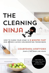 Cleaning Ninja: How to Clean Your Home in 8 Minutes Flat and Other