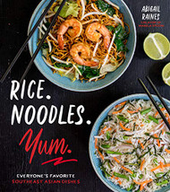 Rice. Noodles. Yum: Everyone's Favorite Southeast Asian Dishes