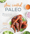 Slow Cooked Paleo: 75 Real Food Recipes for Effortless Wholesome