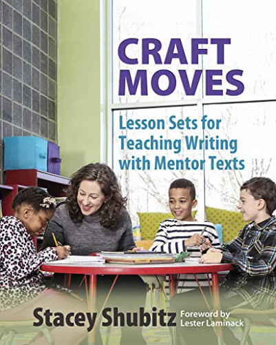Craft Moves: Lesson Sets for Teaching Writing with Mentor Texts