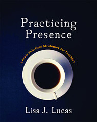 Practicing Presence: Simple Self-Care Strategies for Teachers