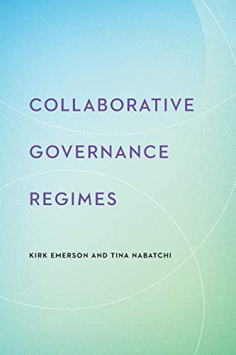 Collaborative Governance Regimes (Public Management and Change)