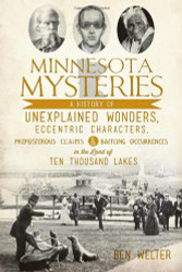 Minnesota Mysteries: A History of Unexplained Wonders Eccentric