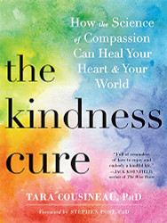 Kindness Cure: How the Science of Compassion Can Heal Your Heart