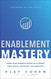 Enablement Mastery: Grow Your Business Faster by Aligning Your People