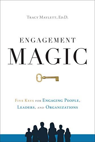 ENGAGEMENT MAGIC: Five Keys for Engaging People Leaders