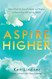 Aspire Higher: How to Find the Love Positivity and Purpose
