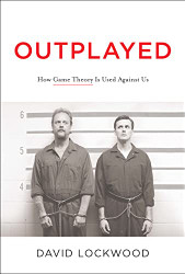 Outplayed: How Game Theory Is Used Against Us